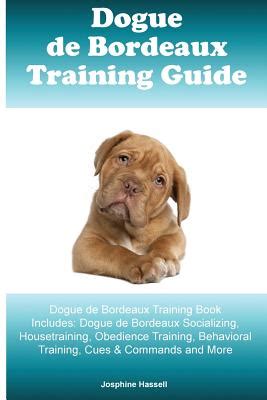 Dogue de Bordeaux Training Guide Dogue de Bordeaux Training Book Includes: Dogue de Bordeaux ...