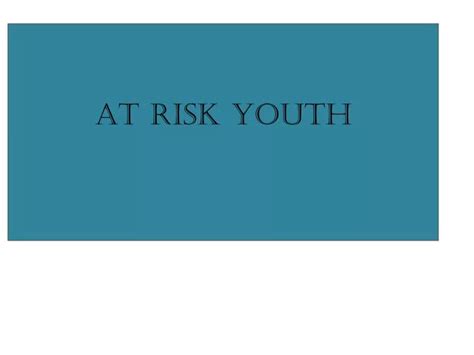 PPT - At Risk Youth PowerPoint Presentation, free download - ID:5183012