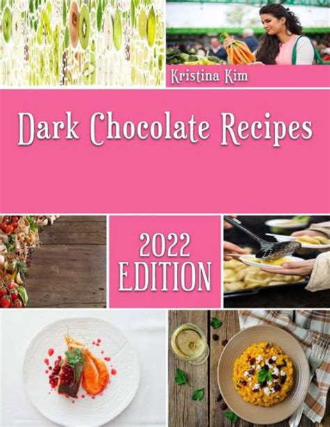 Dark Chocolate Recipes: Collections on Chocolate Recipes by Kristina Kim, Paperback | Barnes ...