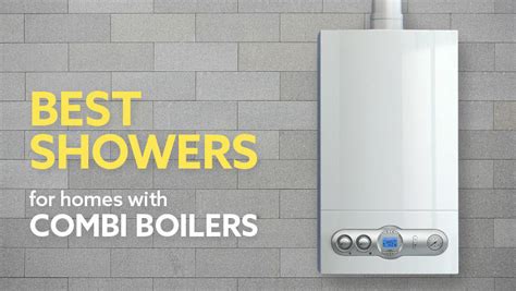 Best Showers for homes with Combi Boilers