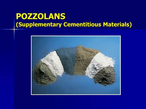 PPT - POZZOLANS (Supplementary Cementitious Materials) PowerPoint Presentation - ID:735512