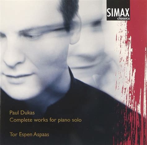 Tor Espen Aspaas, P. Dukas, Paul Dukas, Tor Espen Aspaas - Complete Works for Piano Solo ...