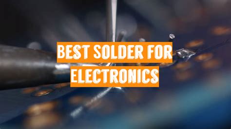 Top 10 Best Solder for Electronics Repair [2023 Updated Review]