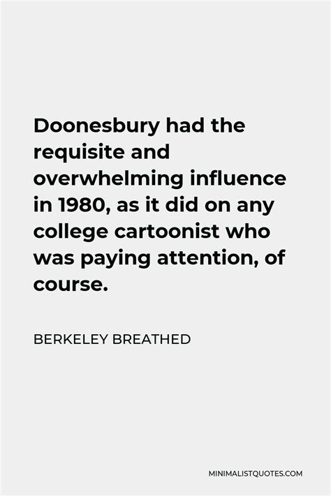 Berkeley Breathed Quote: Doonesbury had the requisite and overwhelming ...