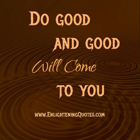 Do good & good will come to you - Enlightening Quotes