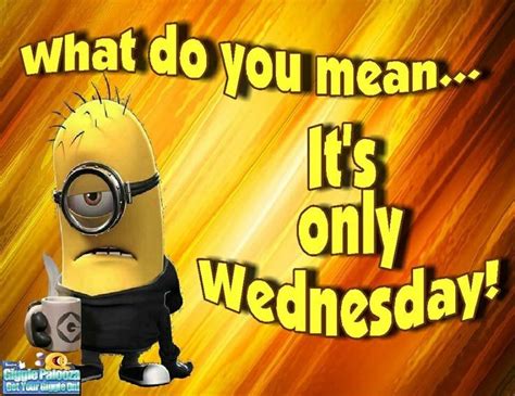 Only Wednesday quotes quote days of the week minion minions wednesday humpday wednesday quotes ...