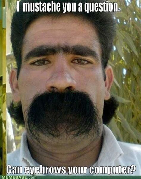 an image of a man with a fake moustache on his face that says, i mustache you a question can ...