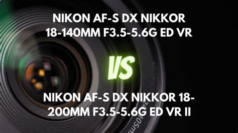 Nikon DX 18-140mm f/3.5-5.6 vs. Nikon DX 18-200mm f/3.5-5.6: Zooming In on the Ultimate All-in ...