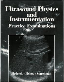 Ultrasound physics and instrumentation practice examinations: Wayne R ...