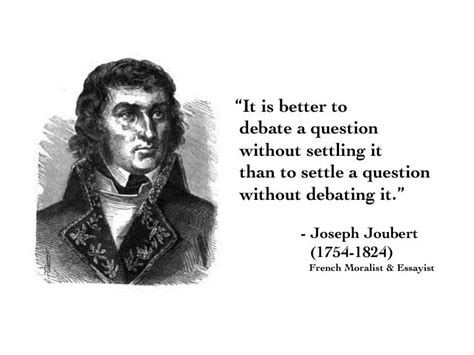 “It is better to debate a question without settling it than to settle a ...