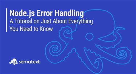 Node.js Error Handling Best Practices: Hands-on Experience Tips - Sematext