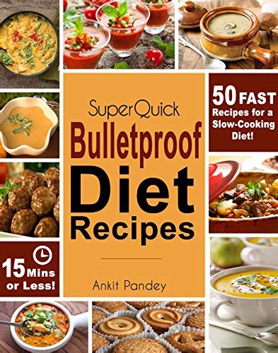 Super Quick Bulletproof Diet Recipes: 50 Fast Recipes for a Slow ...