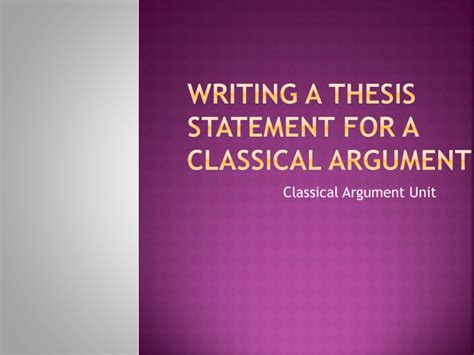 Writing a Thesis statement for a Classical Argument