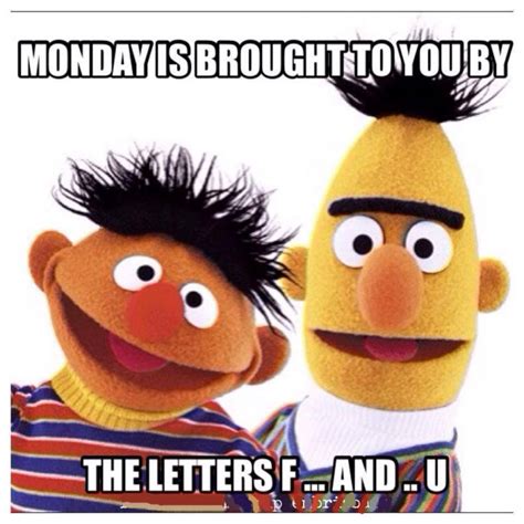 Monday Is Brought To You By The Letters F And U monday monday memes ...