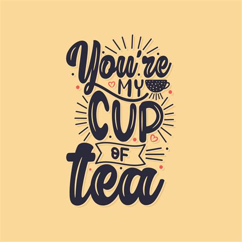 You're my cup of tea hand lettering tea quote design. 8947408 Vector Art at Vecteezy