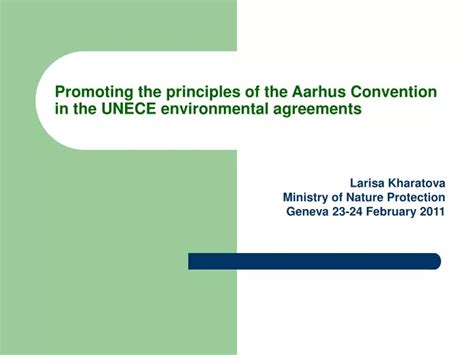 PPT - Promoting the principles of the Aarhus Convention in the UNECE environmental agreements ...