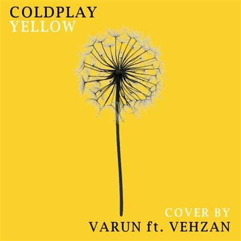 Stream Yellow (Coldplay) - Cover by Varun ft. Vehzan by Vehzan Rustomji | Listen online for free ...