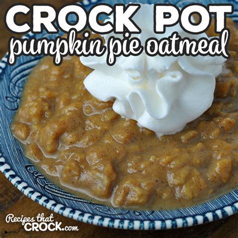 Crock Pot Pumpkin Pie Oatmeal - Recipes That Crock!