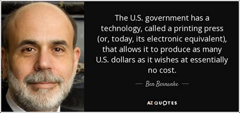 Ben Bernanke quote: The U.S. government has a technology, called a ...