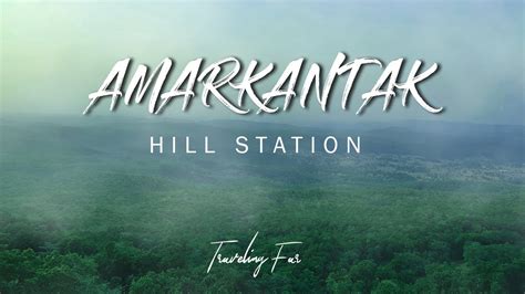 Amarkantak Hill Station | Unexplored Place | Narmada Udgam | MP - CG ...