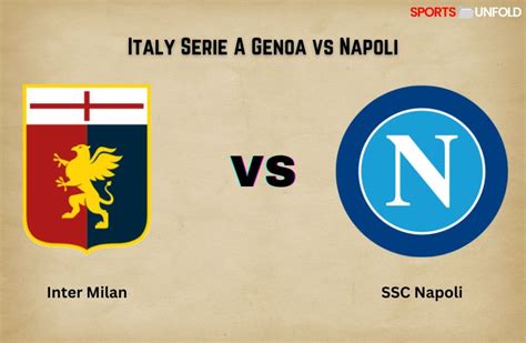 Italy Serie A: Genoa vs Napoli Prediction, Kick Off Time, Ground, Head ...