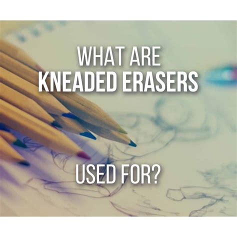 What is a Kneaded Eraser and How To Use It! (With DIY Option)