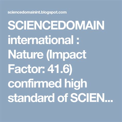 Nature (Impact Factor: 41.6) confirmed high standard of SCIENCEDOMAIN ...