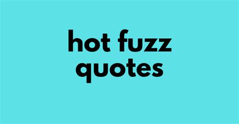 30 of the Funniest Quotes from the Movie Hot Fuzz - AnQuotes.com