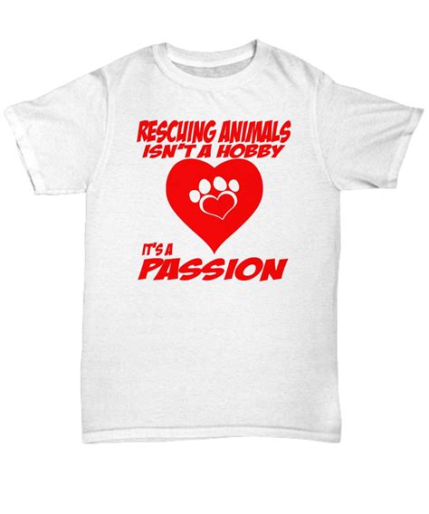 Animal Rescue T- Shirts/ Rescuing Animals Isn't A Hobby It's A Passion ...