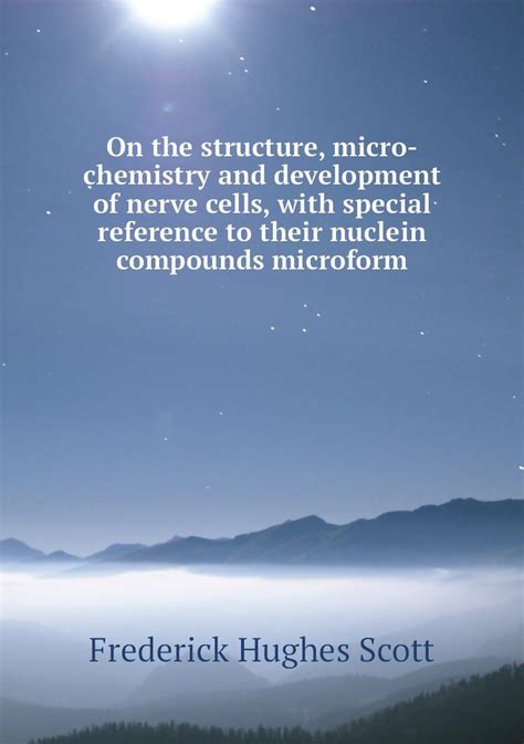 On the structure, micro-chemistry and development of nerve cells, with special reference to ...