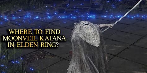 Where to Find the Moonveil Katana in Elden Ring? - Nerd Lodge