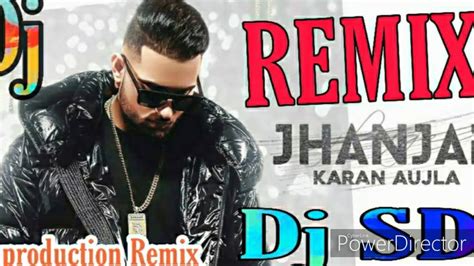 JHANJAR REMIX (JHANJHAR)NEW SONG REMIX / KARAN AUJLA/ SD Production Remix - YouTube