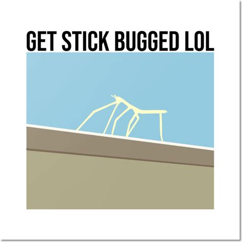 Get Stick Bugged LOL - Meme - Posters and Art Prints | TeePublic