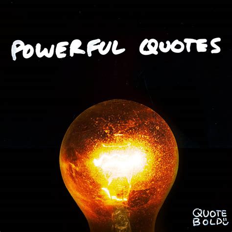 112+ of the Most Powerful Quotes Ever Spoken [Updated 2018] - Quote Bold