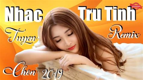 lk nhac tru tinh remix 2019 tuyen chon nhac vang | Youtube, Tru, Remix