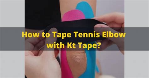 How To Tape Tennis Elbow Kith Kt Tape? Tips & Tricks In 2022