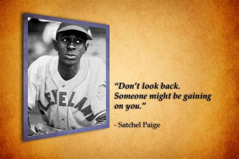 Satchel Paige Quotes Dont Look Back | Quotes And Sayings