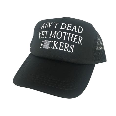 Ain't Dead Yet Mother F*ckers Hat Trucker Cap Meme I 60th 70th Funny ...