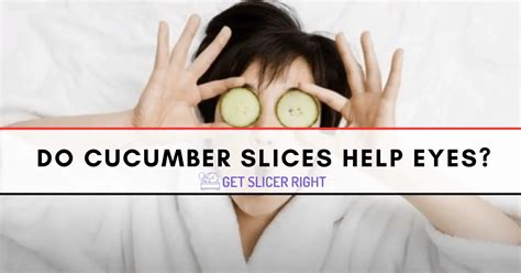 Do Cucumber Slices Help Eyes?