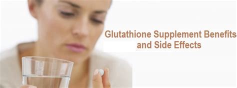 Glutathione Supplement Benefits and Side Effects