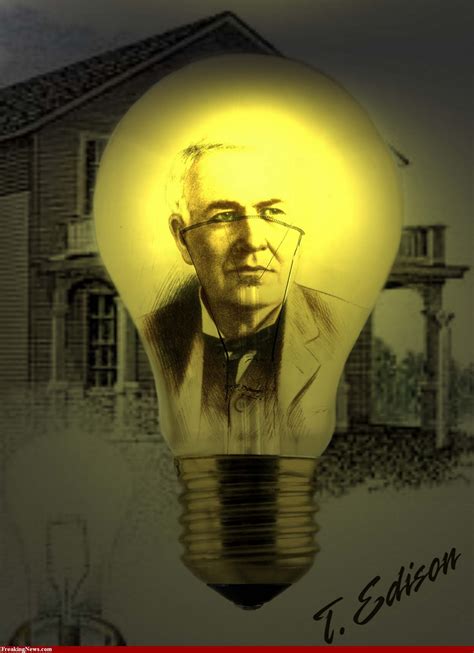 Thomas Alva Edison (February 11, 1847 – October 18, 1931)