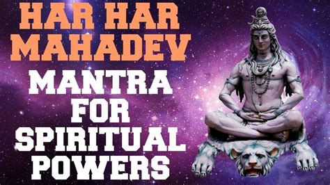 HAR HAR MAHADEV : MANTRA FOR SPIRITUAL POWERS : 108 TIMES : VERY POWERFUL - YouTube