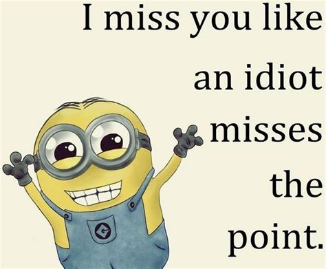 Miss you funny, Minions funny, Funny minion quotes