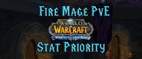 PvE Fire Mage Stat Priority - WotLK Classic - Warcraft Tavern