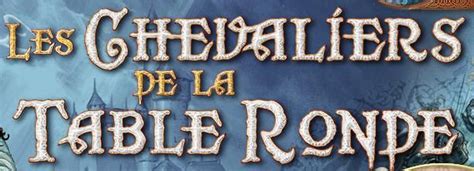 Les chevaliers de la table ronde - Le Graal ça vous dit