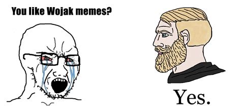 You like wojak memes? Yes! | Yes Chad | Know Your Meme