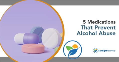 5 Medications That Prevent Alcohol Abuse - Sunlight Recovery ...