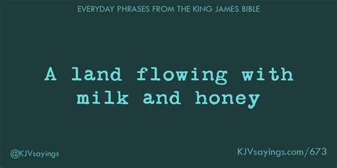 A land flowing with milk and honey - King James Bible (KJV) sayings