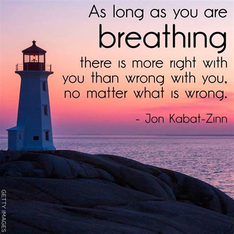 As long as you are breathing.... | Kabat zinn, Jon kabat zinn, Inspirational quotes motivation