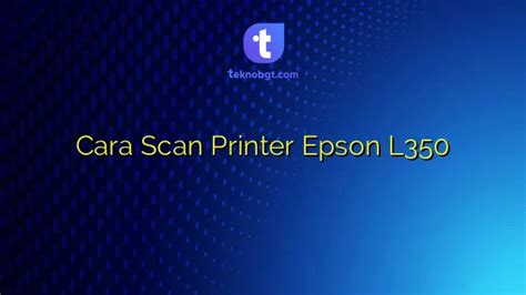 Cara Scan Printer Epson L350